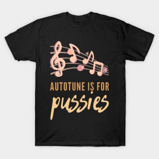 Autotune Is For Pussies T-Shirt